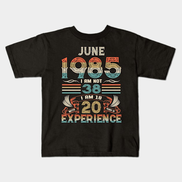 Vintage Birthday June 1985 I'm not 38 I am 18 with 20 Years of Experience Kids T-Shirt by Davito Pinebu 